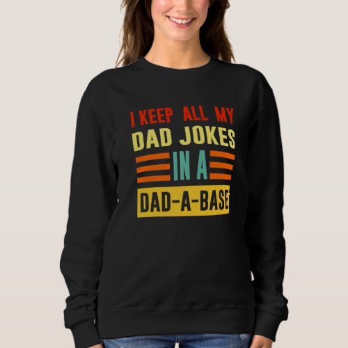 I Keep All My Dad Jokes In A Dad A Base Fathers D Sweatshirt