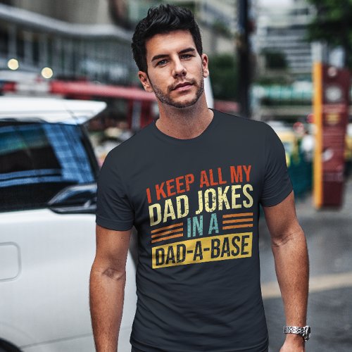 I Keep All My Dad Jokes In A Dad_A_Base Fathers D T_Shirt