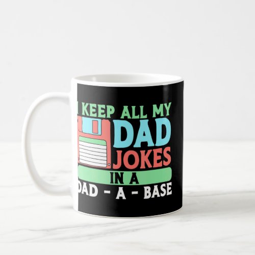I Keep All My Dad Jokes In A Dad A Base Fathers Da Coffee Mug