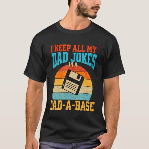 I Keep All My Dad Jokes In A Dad A Base Fathers Da T_Shirt