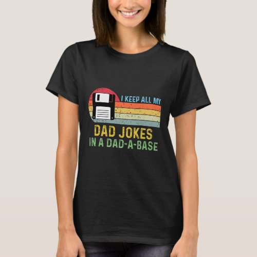 I Keep All My Dad Jokes In A Dad_a_base Fathers Da T_Shirt