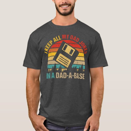 I Keep All My Dad Jokes In A Dad A Base Fathers T_Shirt
