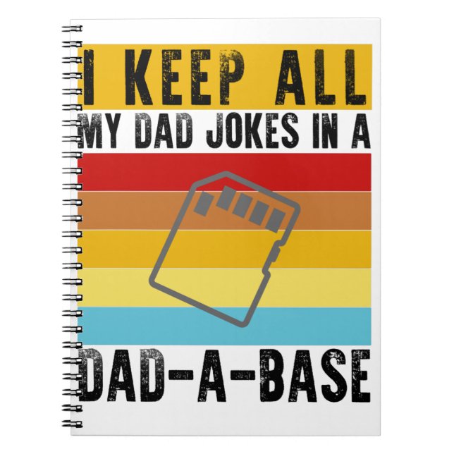 I Keep All My Dad Jokes In A Dad-A-Base Funny Dad Notebook (Front)