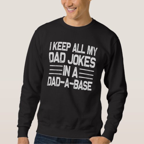 I Keep All My Dad Jokes In A Dad A Base Funny Dad  Sweatshirt