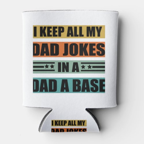 I Keep All My Dad Jokes In A Dad A Base Funny dads Can Cooler