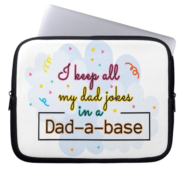 I Keep All My Dad Jokes In A Dad-A-Base Laptop Sleeve (Front)