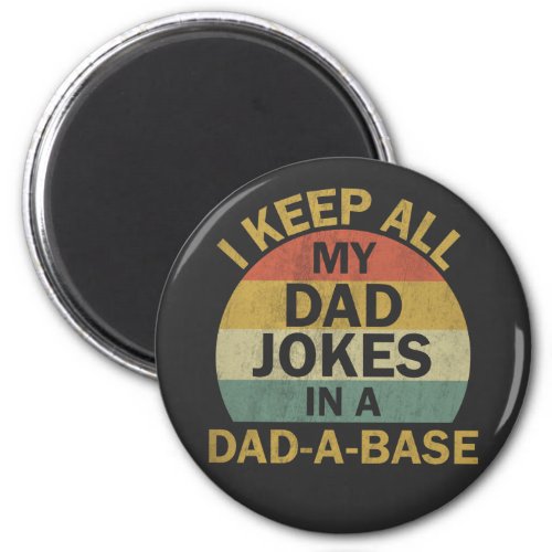 I Keep All My Dad Jokes In A Dad_a_base Magnet