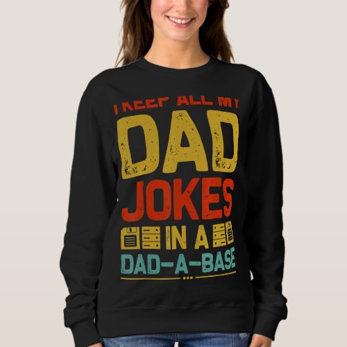 I Keep All My Dad Jokes In a Dad_a_Base Sarcastic  Sweatshirt