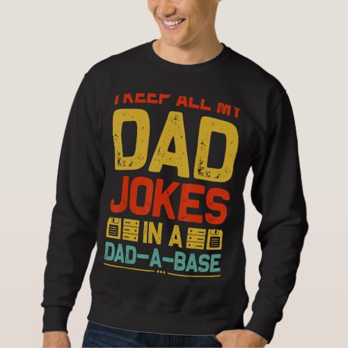 I Keep All My Dad Jokes In a Dad_a_Base Sarcastic  Sweatshirt