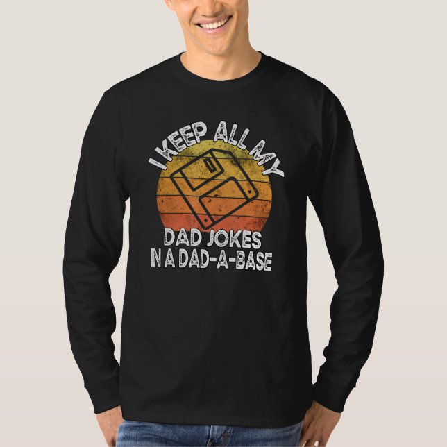 I Keep All My Dad Jokes In A Dad A Base Sarcastic  T-Shirt (Front)