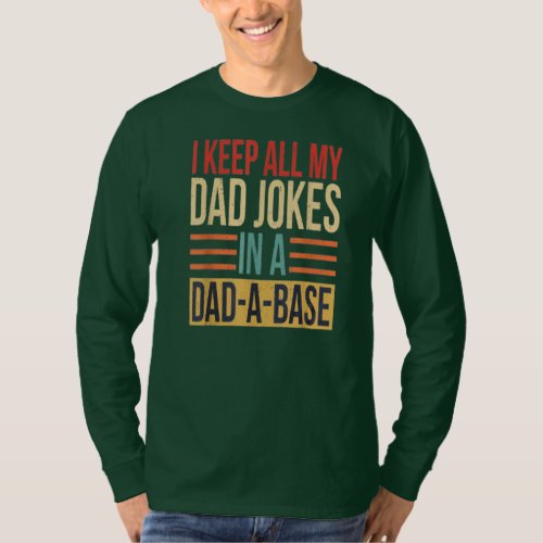 I Keep All My Dad Jokes In A Dad A Base  T_Shirt