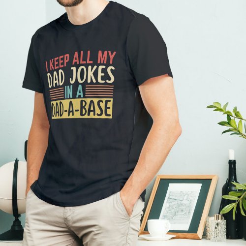 I Keep All My Dad Jokes in a Dad A Base T_Shirt