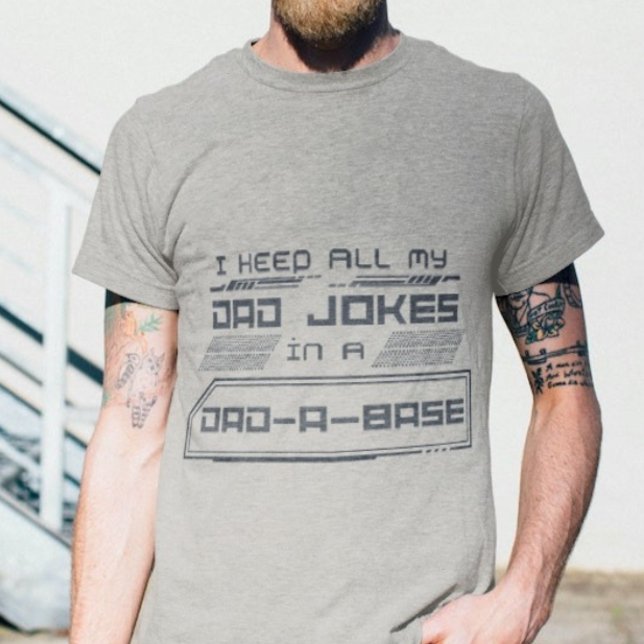 I Keep All My Dad Jokes In A Dad-A-Base T-Shirt (Creator Uploaded)