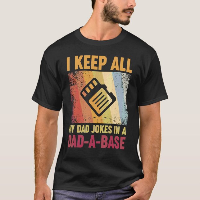 I Keep All My Dad Jokes In A Dad A Base T-Shirt (Front)