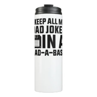 I keep all my Dad jokes in a dad-a-base Thermal Tumbler