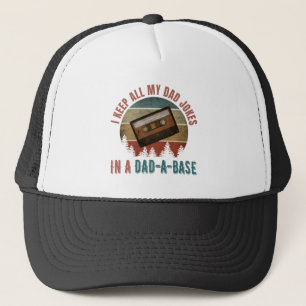 I KEEP ALL MY DAD JOKES IN A DAD A BASE  TRUCKER HAT