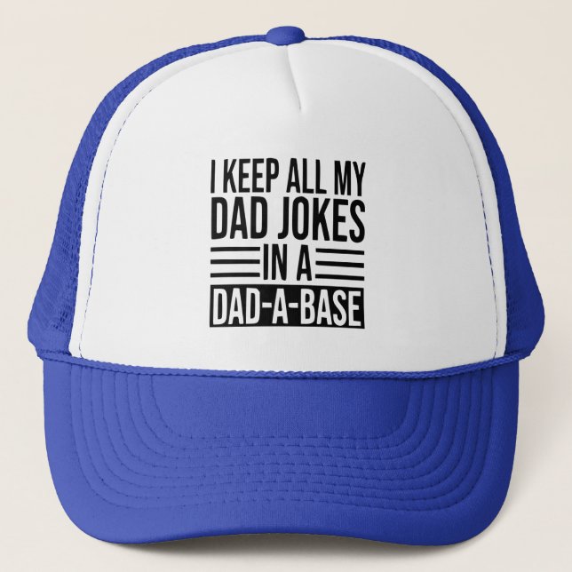 I Keep All My Dad Jokes In A Dad-A-Base Trucker Hat (Front)