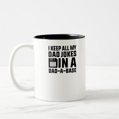I keep all my Dad jokes in a dad_a_base Two_Tone Coffee Mug