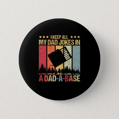 I Keep All My Dad Jokes In A Dad_A_Base Vintage Button