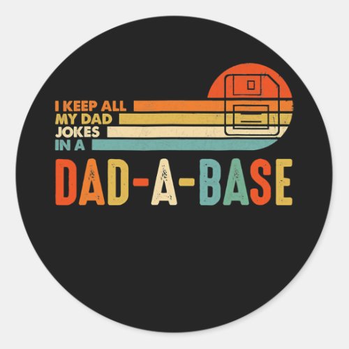 I Keep All My Dad Jokes In A Dad A Base Vintage Classic Round Sticker