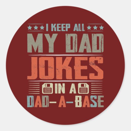 I Keep All My Dad Jokes In A Dad A Base Vintage Classic Round Sticker