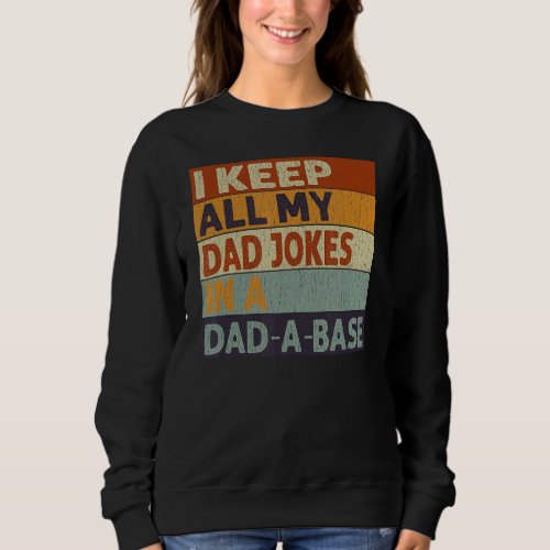 I Keep All My Dad Jokes In A Dad_A_Base Vintage Fa Sweatshirt
