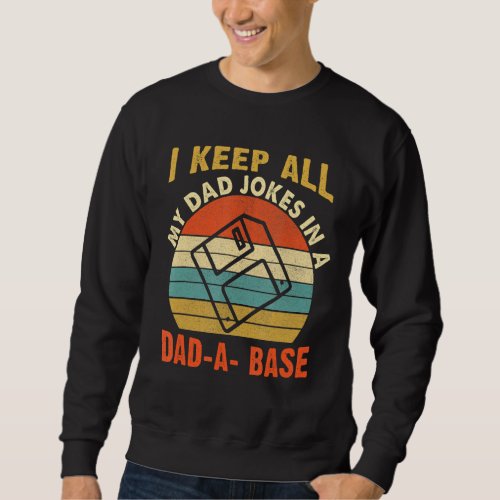 I Keep All My Dad Jokes In A Dad A Base Vintage Fa Sweatshirt