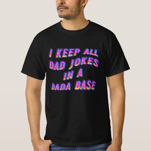 I Keep All My Dad Jokes In A Dada base T-Shirt (Front)