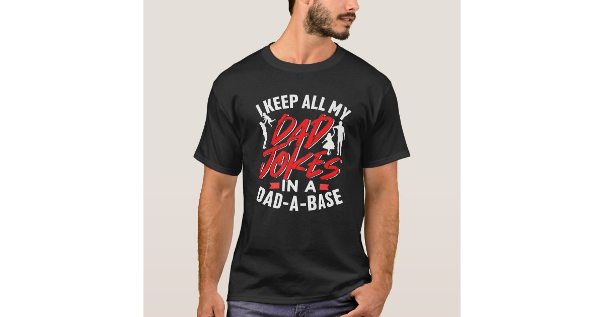 I Keep All My Dad Jokes in a Dad-A-Base ( Data Base)- 11 Ounce