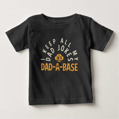 I KEEP ALL MY DAD JOKES IN MY DAD_DA_BASE BABY T_Shirt