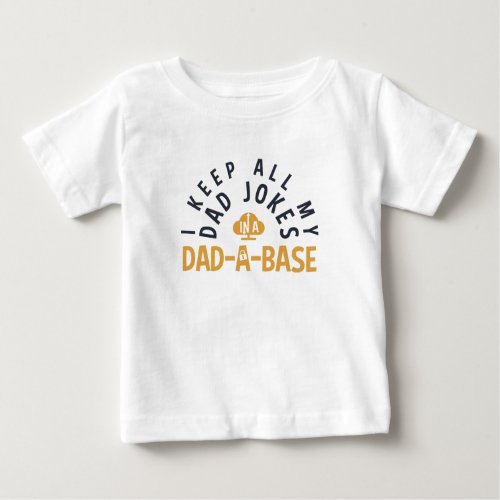 I KEEP ALL MY DAD JOKES IN MY DAD_DA_BASE BABY T_Shirt