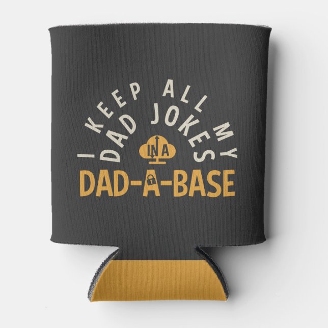 I KEEP ALL MY DAD JOKES IN MY DAD-DA-BASE CAN COOLER (Front)