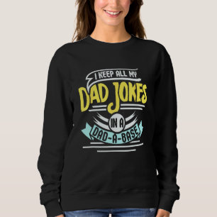 I Keep All My Dad Jokes On A Dad A Base Sweatshirt