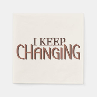 I keep changing napkins