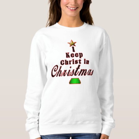 I Keep Christ In Christmas Unique Holiday Sweater