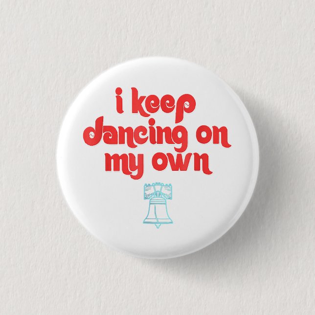 I Keep Dancing on My Own Philly Philadelphia  Button (Front)