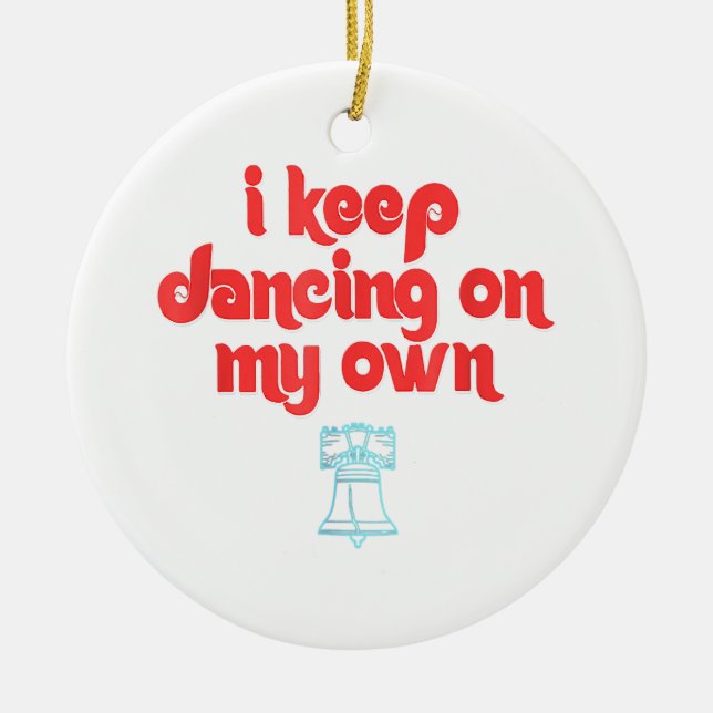 I Keep Dancing on My Own Philly Philadelphia  Ceramic Ornament (Front)