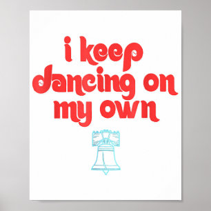 I Keep Dancing on My Own Philly Philadelphia  Poster