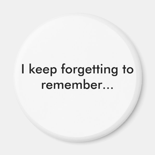 I keep forgetting to remember... magnet (Front)