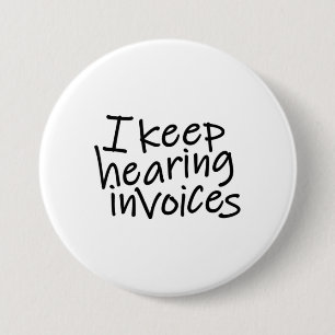 I Keep Hearing Invoices Button