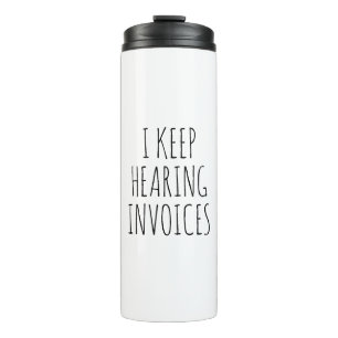 I Keep Hearing Invoices Funny Accountant Gift Thermal Tumbler