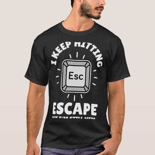 I keep hitting escape but I'm still here. Rescue m T-Shirt (Front)