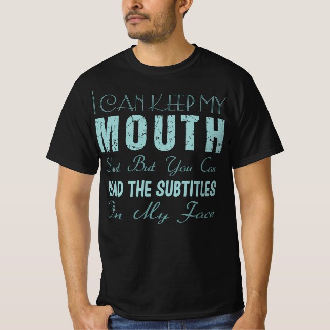 I Keep My Mouth Shut But Read Subtitles On My Face T-Shirt (Front)