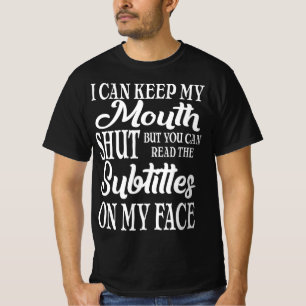 I Keep My Mouth Shut But Read Subtitles On My Face T-Shirt