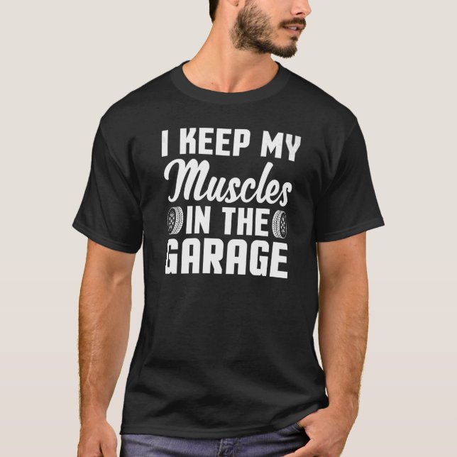 I Keep My Muscles in the Garage Horsepower Machini T-Shirt (Front)