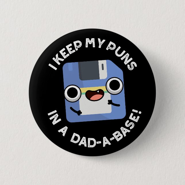 I Keep My Puns In A Dad-a-base Dad Pun Dark BGG Button (Front)
