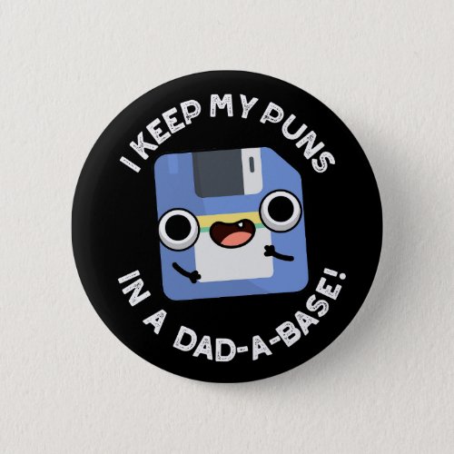 I Keep My Puns In A Dad_a_base Dad Pun Dark BGG Button