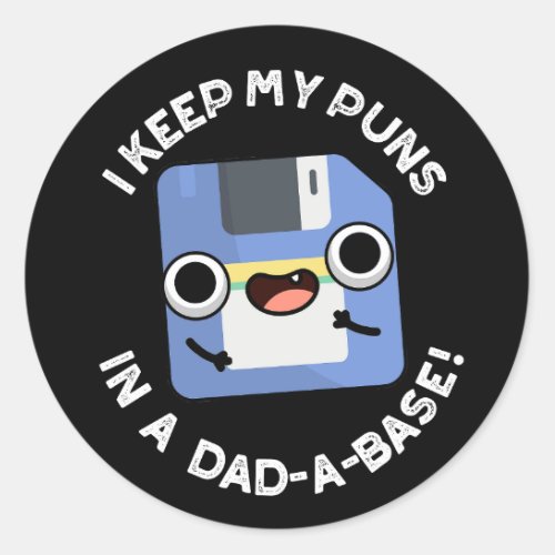 I Keep My Puns In A Dad_a_base Dad Pun Dark BGG Classic Round Sticker