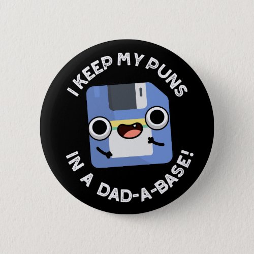 I Keep My Puns In A Dad_a_base Funny Dad PuDark BG Button