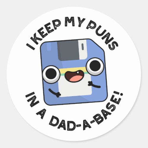 I Keep My Puns In A Dad_a_base Funny Dad Pun  Classic Round Sticker